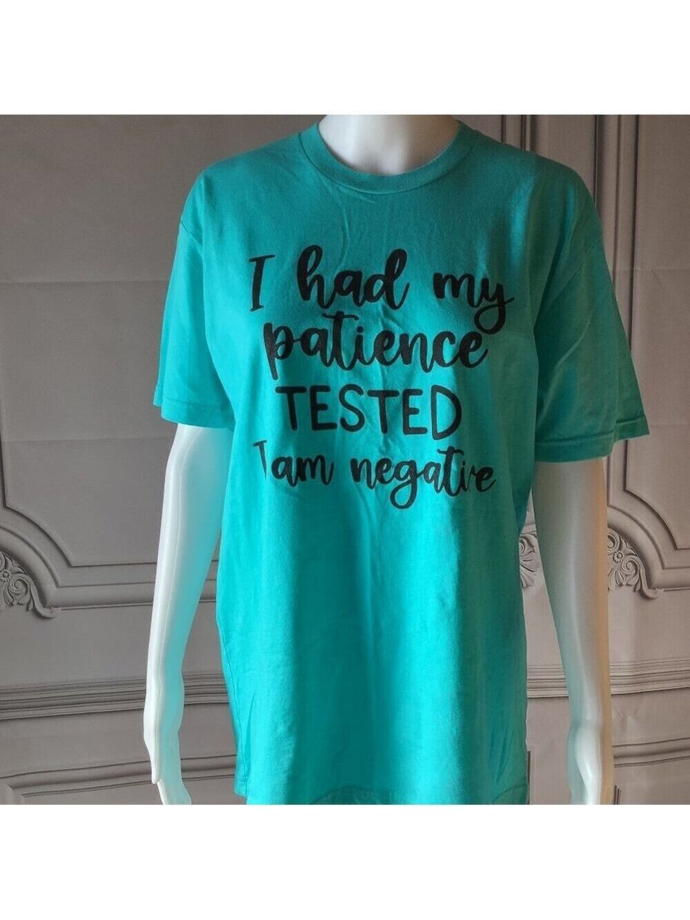 T-Shirt "I had my Patience Tested I am Negative." NWT Small or Medium